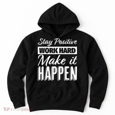 Stay Positive Work Hard Make It Happen Motivational Hoodie
