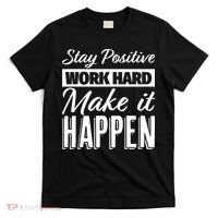 Stay Positive Work Hard Make It Happen Motivational T-Shirt thumb 0