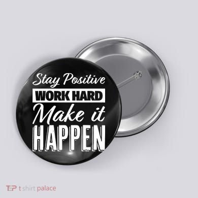 Stay Positive Work Hard Make It Happen Motivational Button