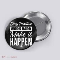Stay Positive Work Hard Make It Happen Motivational Button thumb 0