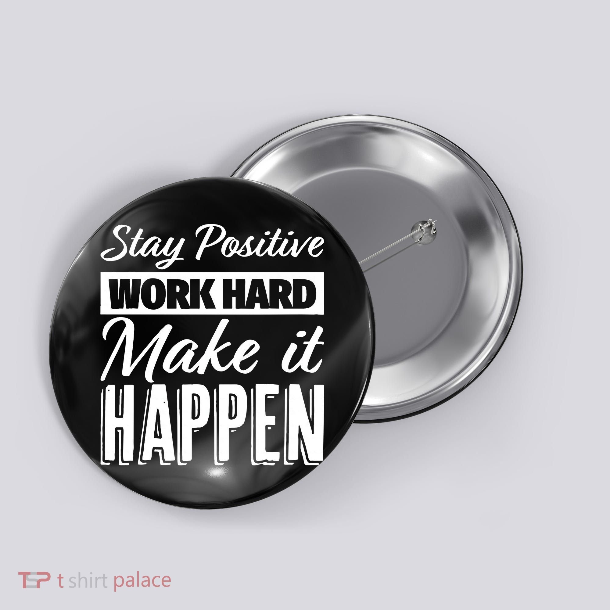 Stay Positive Work Hard Make It Happen Motivational Button