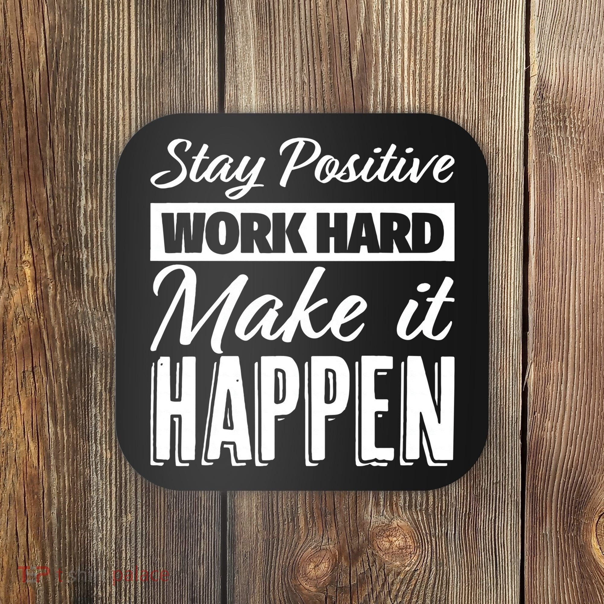 Stay Positive Work Hard Make It Happen Motivational Coaster