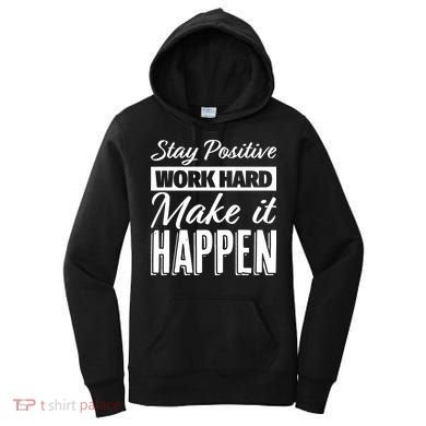 Stay Positive Work Hard Make It Happen Motivational Women's Hoodie