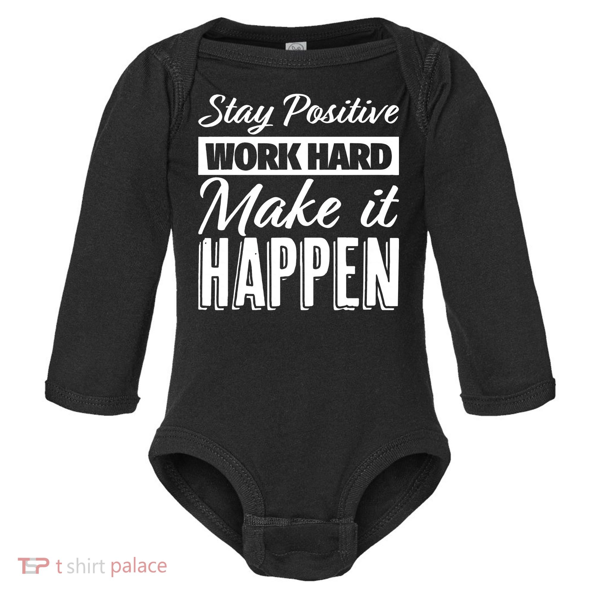 Stay Positive Work Hard Make It Happen Motivational Baby Long Sleeve Bodysuit