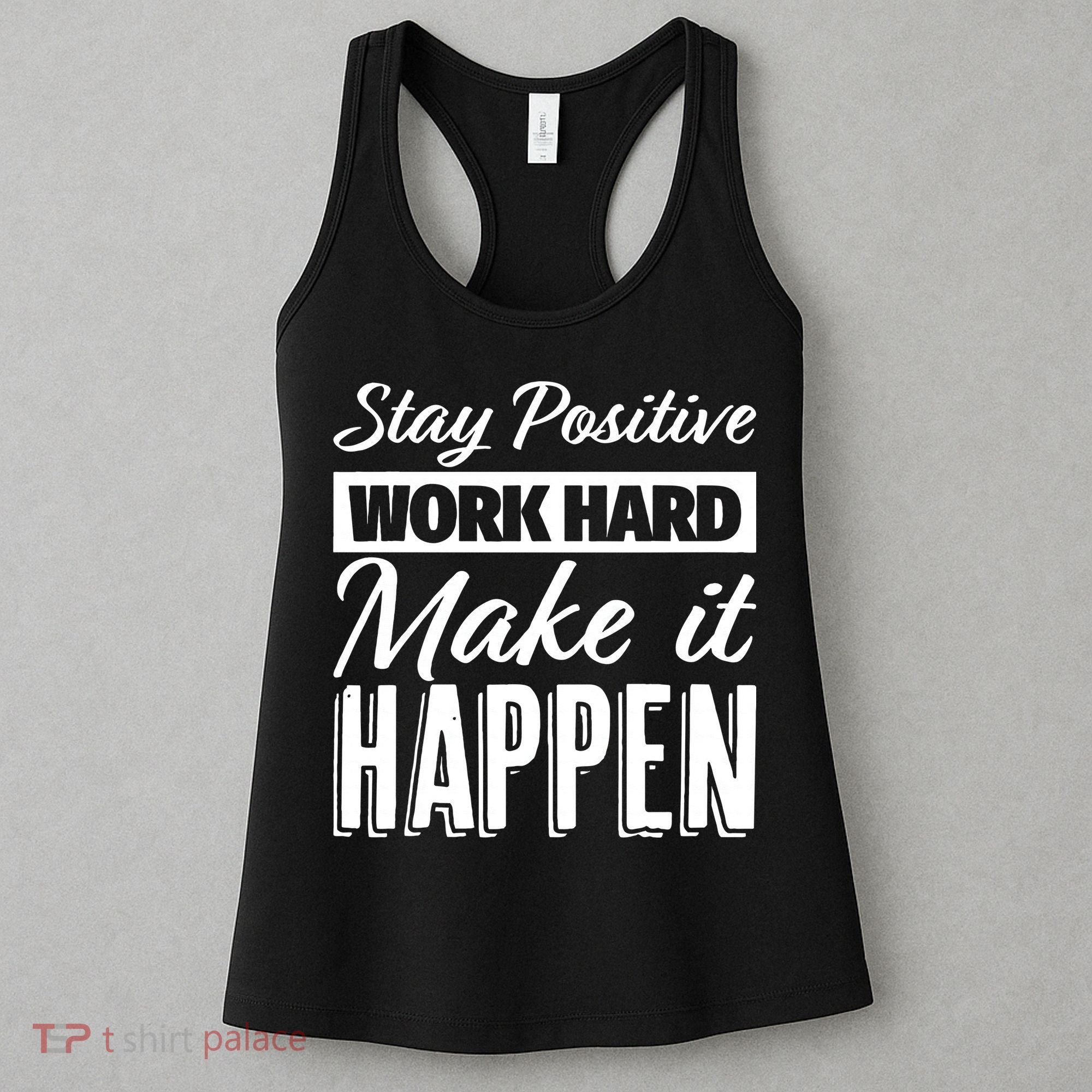 Stay Positive Work Hard Make It Happen Motivational Women's Tank Top