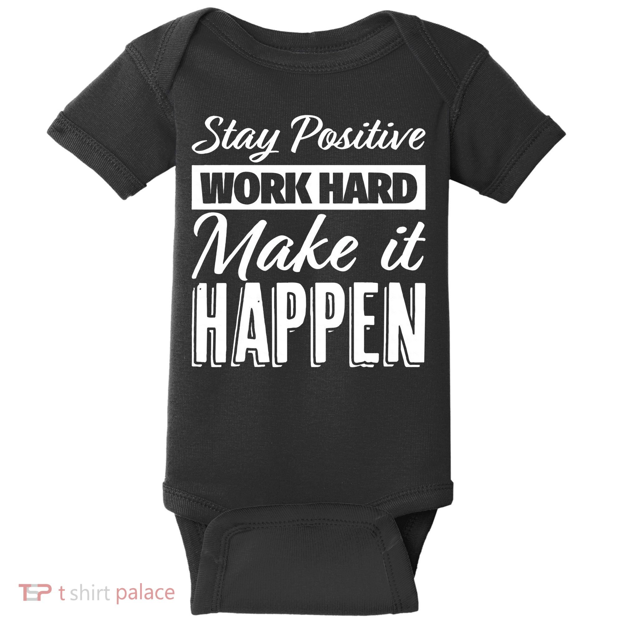 Stay Positive Work Hard Make It Happen Motivational Baby Bodysuit