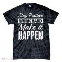 Stay Positive Work Hard Make It Happen Motivational Tie-Dye T-Shirt thumb 0