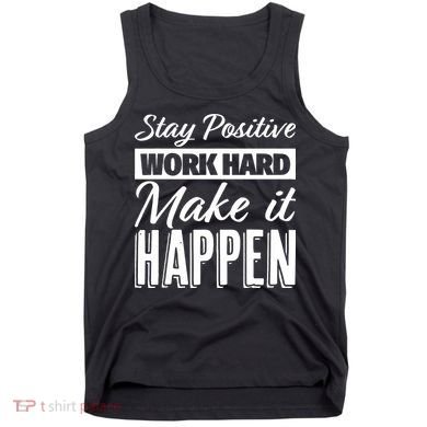 Stay Positive Work Hard Make It Happen Motivational Tank Top