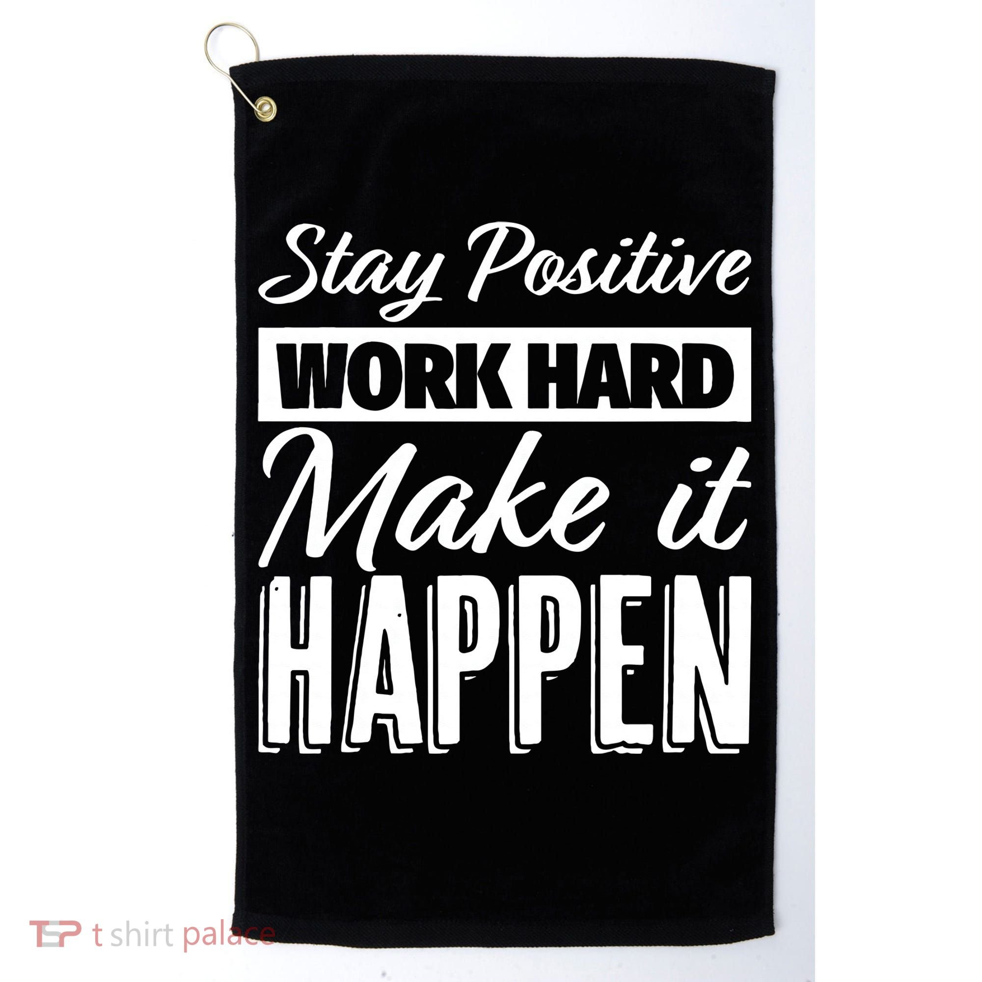 Stay Positive Work Hard Make It Happen Motivational Golf Towel