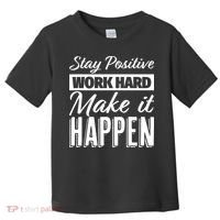 Stay Positive Work Hard Make It Happen Motivational Toddler T-Shirt thumb 0