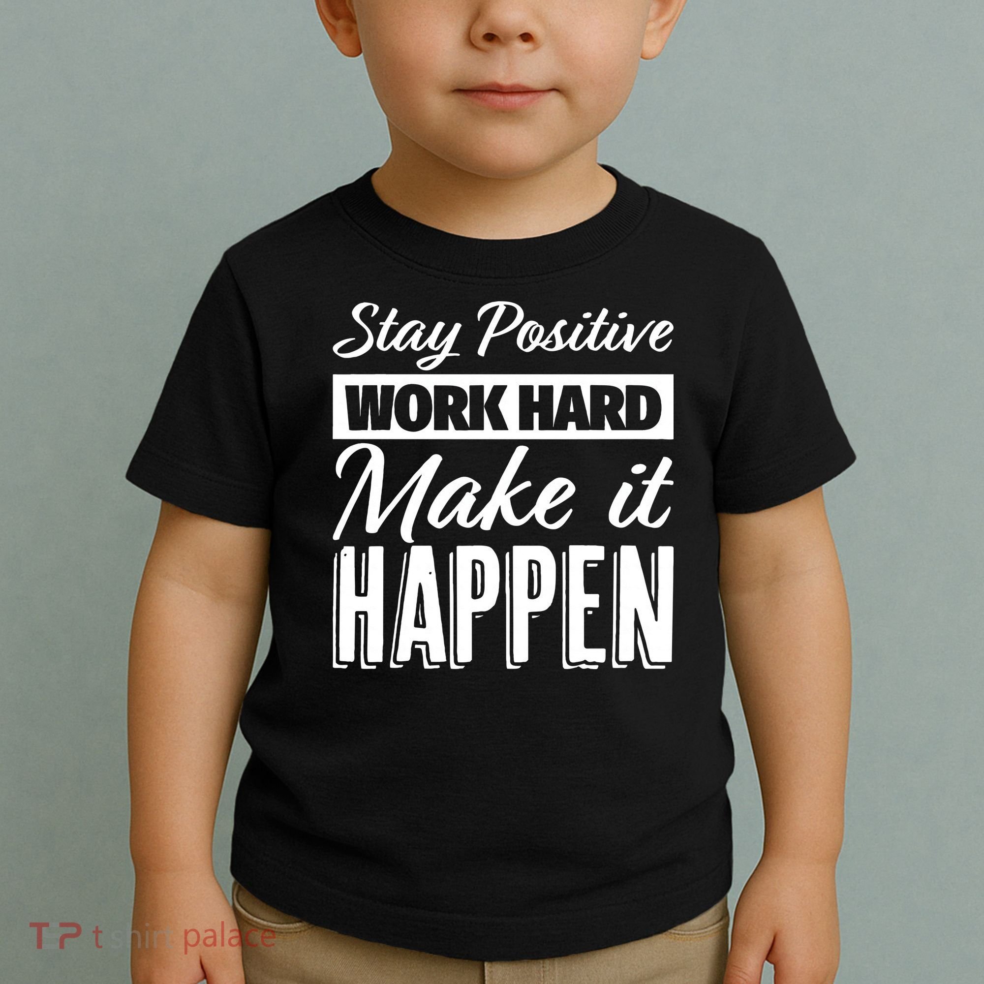 Stay Positive Work Hard Make It Happen Motivational Toddler T-Shirt