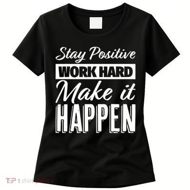 Stay Positive Work Hard Make It Happen Motivational Women's T-Shirt