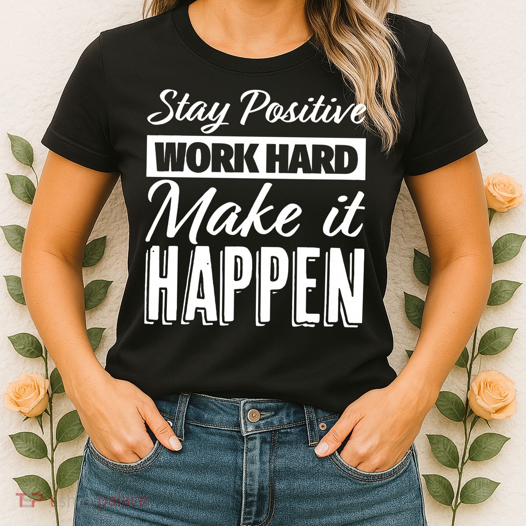 Stay Positive Work Hard Make It Happen Motivational Women's T-Shirt