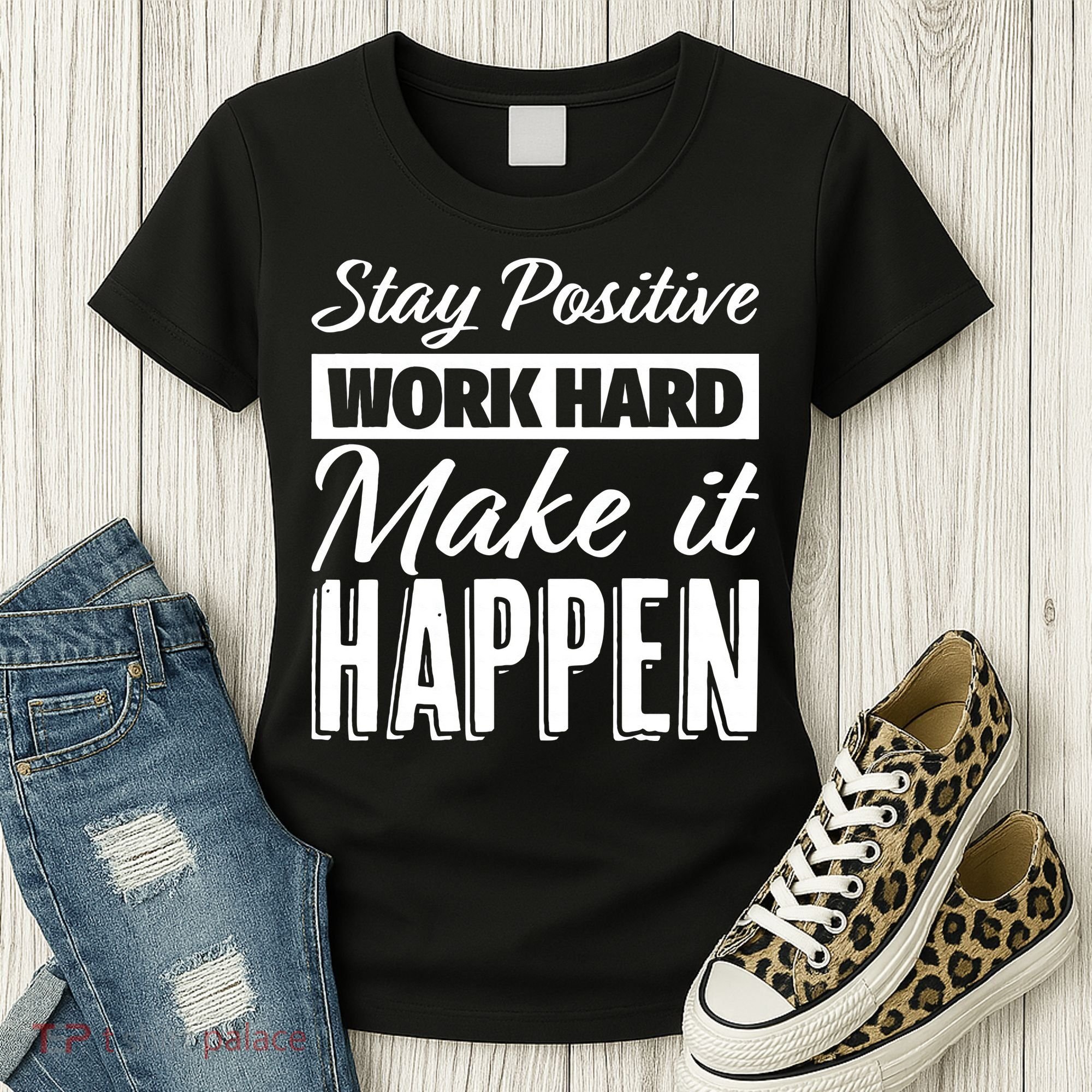 Stay Positive Work Hard Make It Happen Motivational Women's T-Shirt