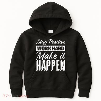 Stay Positive Work Hard Make It Happen Motivational Kids Hoodie