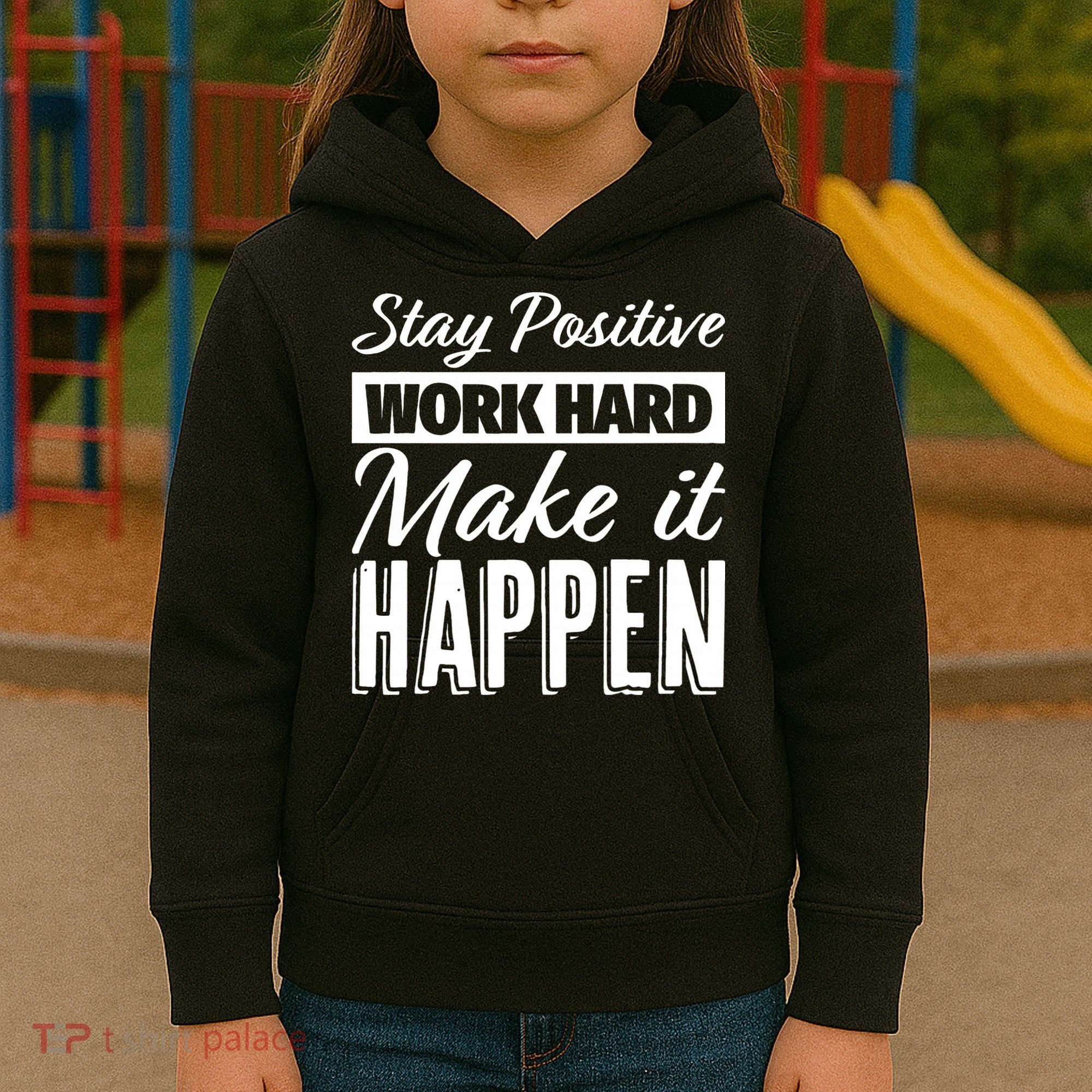 Stay Positive Work Hard Make It Happen Motivational Kids Hoodie