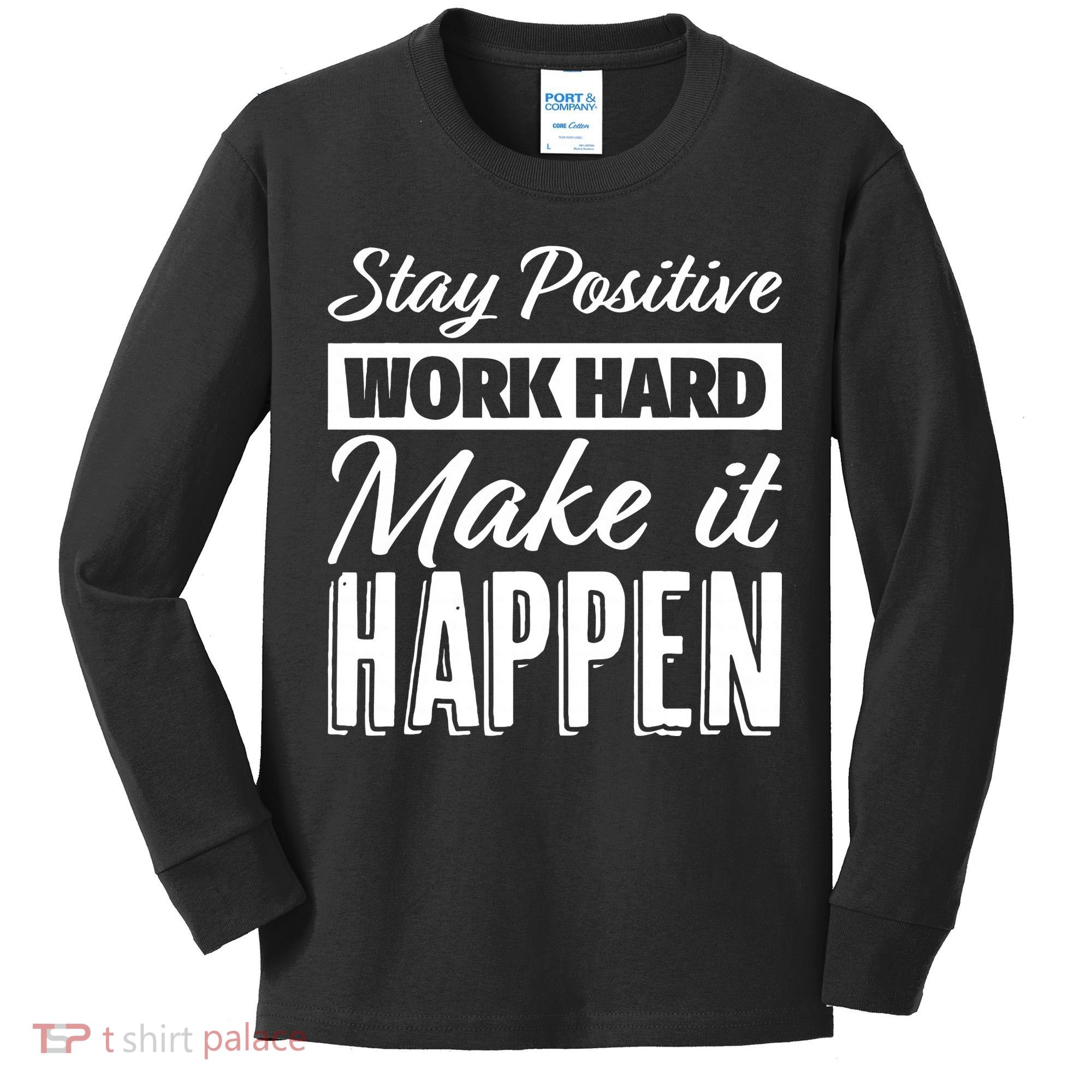 Stay Positive Work Hard Make It Happen Motivational Kids Long Sleeve Shirt