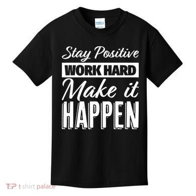 Stay Positive Work Hard Make It Happen Motivational Kids T-Shirt