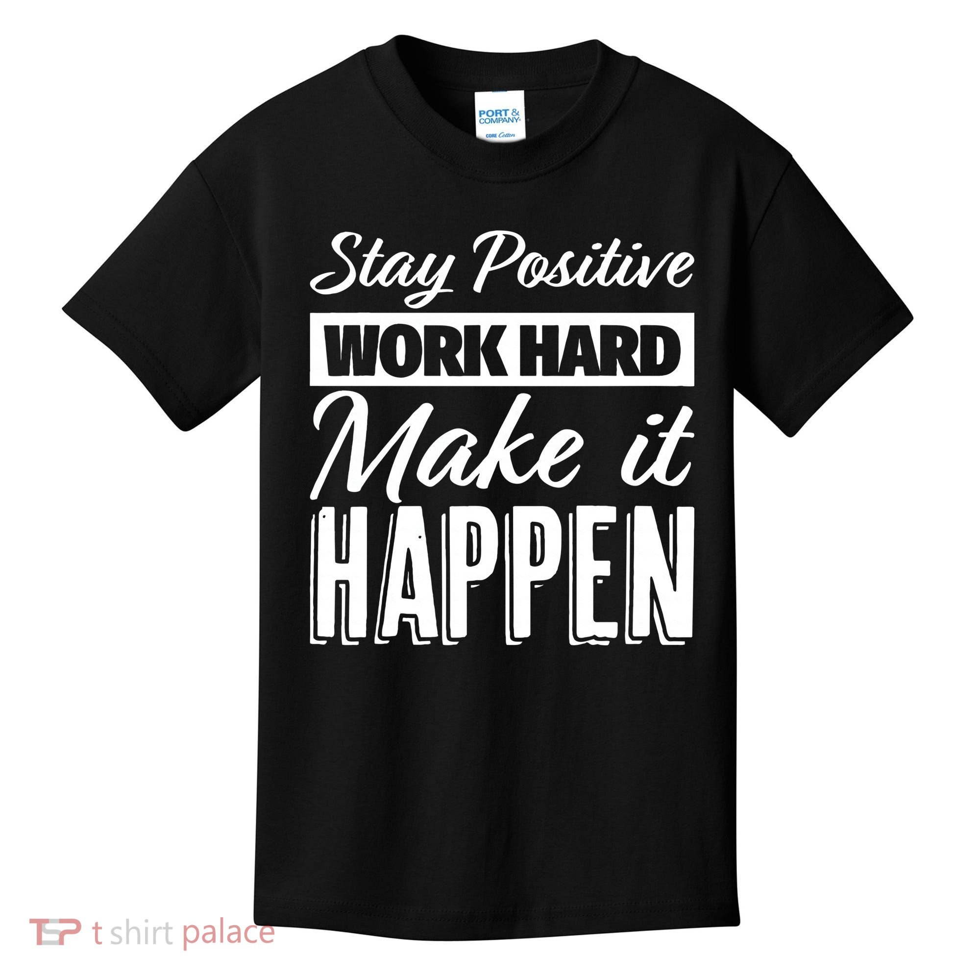 Stay Positive Work Hard Make It Happen Motivational Kids T-Shirt