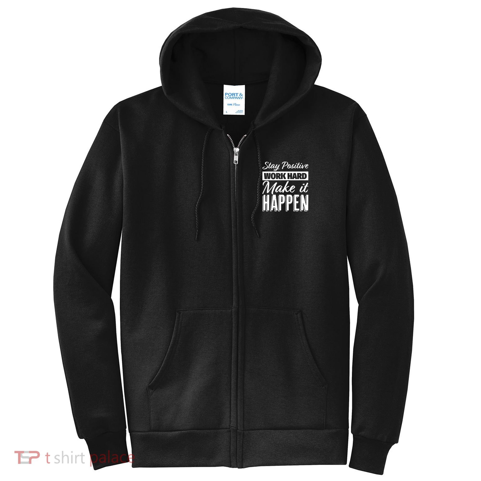 Stay Positive Work Hard Make It Happen Motivational Full Zip Hoodie