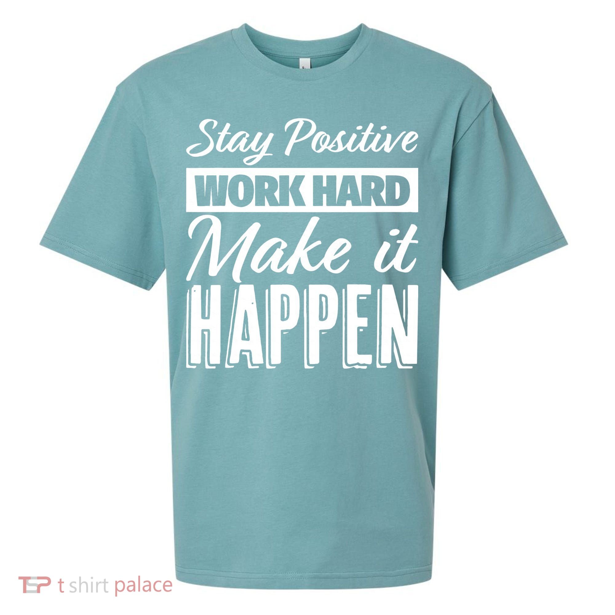 Stay Positive Work Hard Make It Happen Motivational Sueded Cloud Jersey T-Shirt