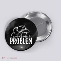 Somebody's Problem Western Country Cow Morgan Fan Button thumb 0