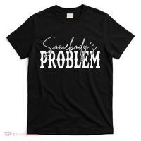 Somebodys Problem Western Country Cowboy Morgan Fan T-Shirt thumb 0