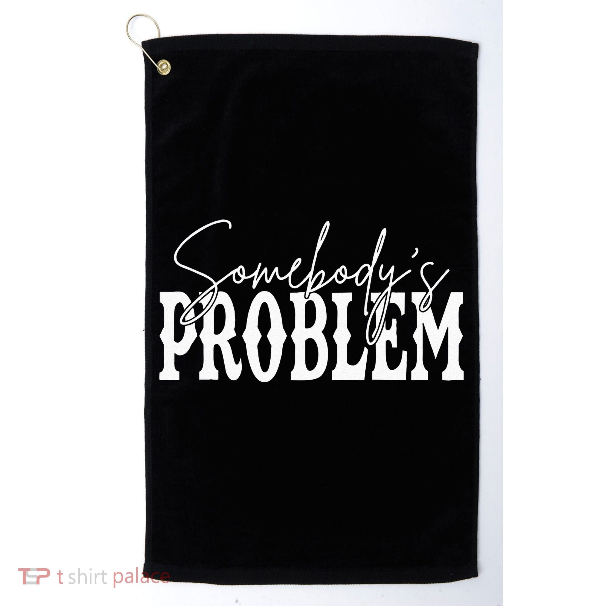Somebodys Problem Western Country Cowboy Morgan Fan Golf Towel