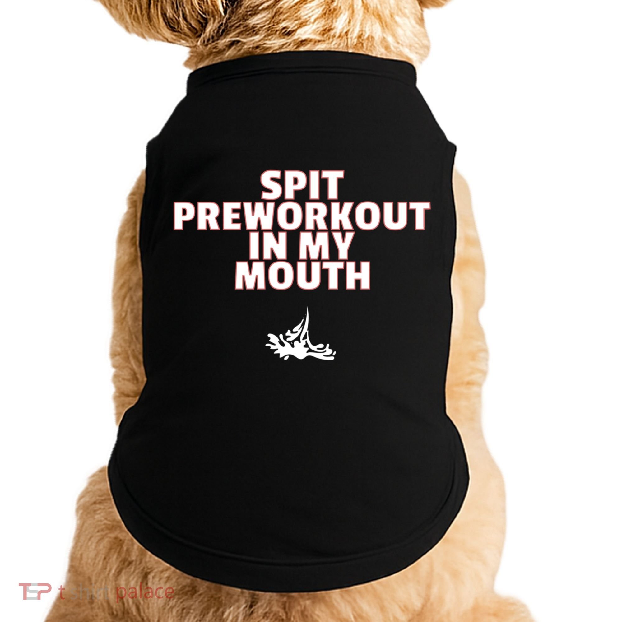 Spit Pre Workout In My Mouth Spit Preworkout In My Mouth Doggie Tank
