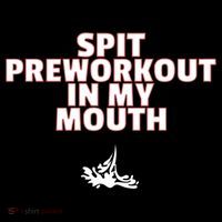 Spit Pre Workout In My Mouth Spit Preworkout In My Mouth Coffee Mug thumb 5