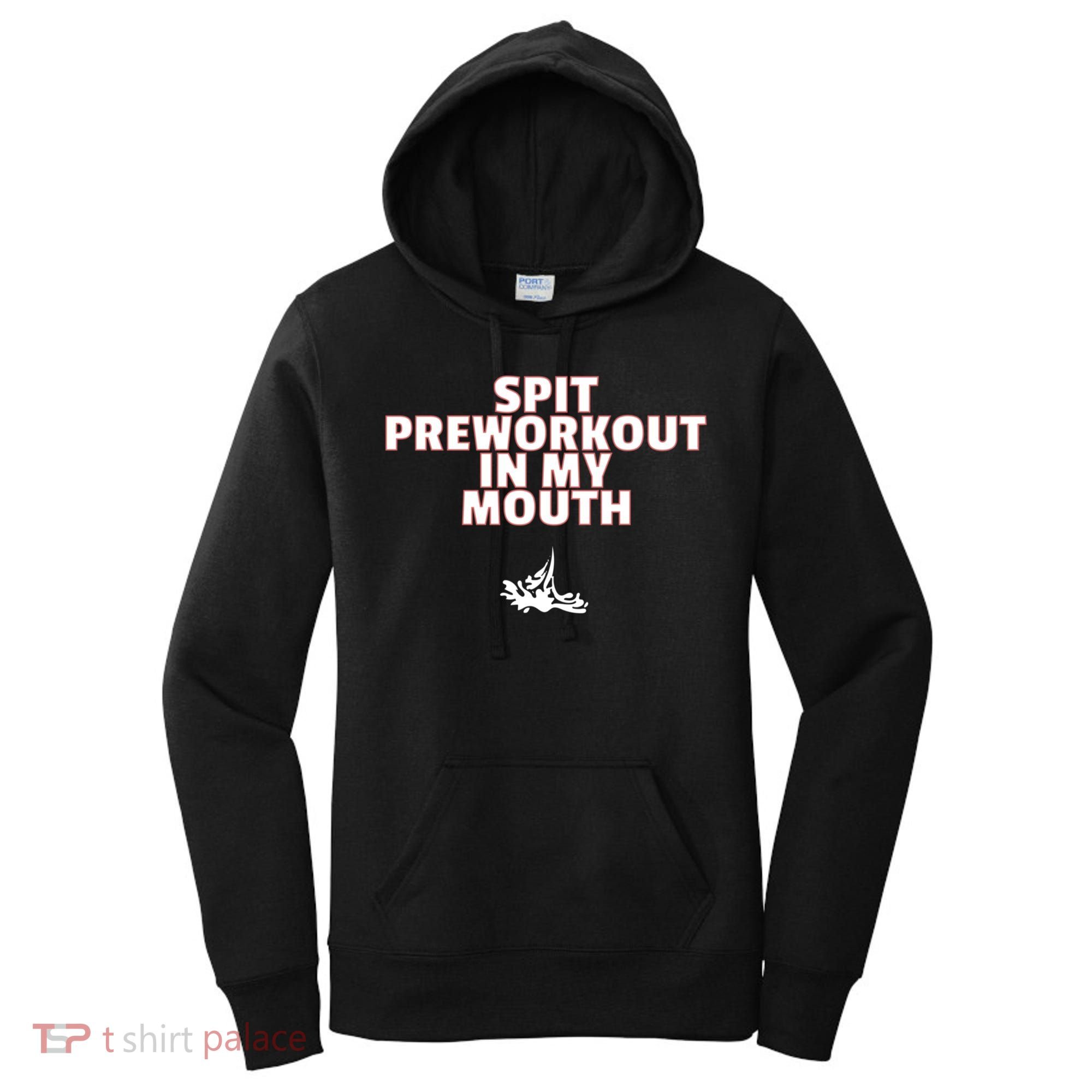 Spit Pre Workout In My Mouth Spit Preworkout In My Mouth Women's Hoodie