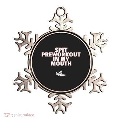 Spit Pre Workout In My Mouth Spit Preworkout In My Mouth Ornament