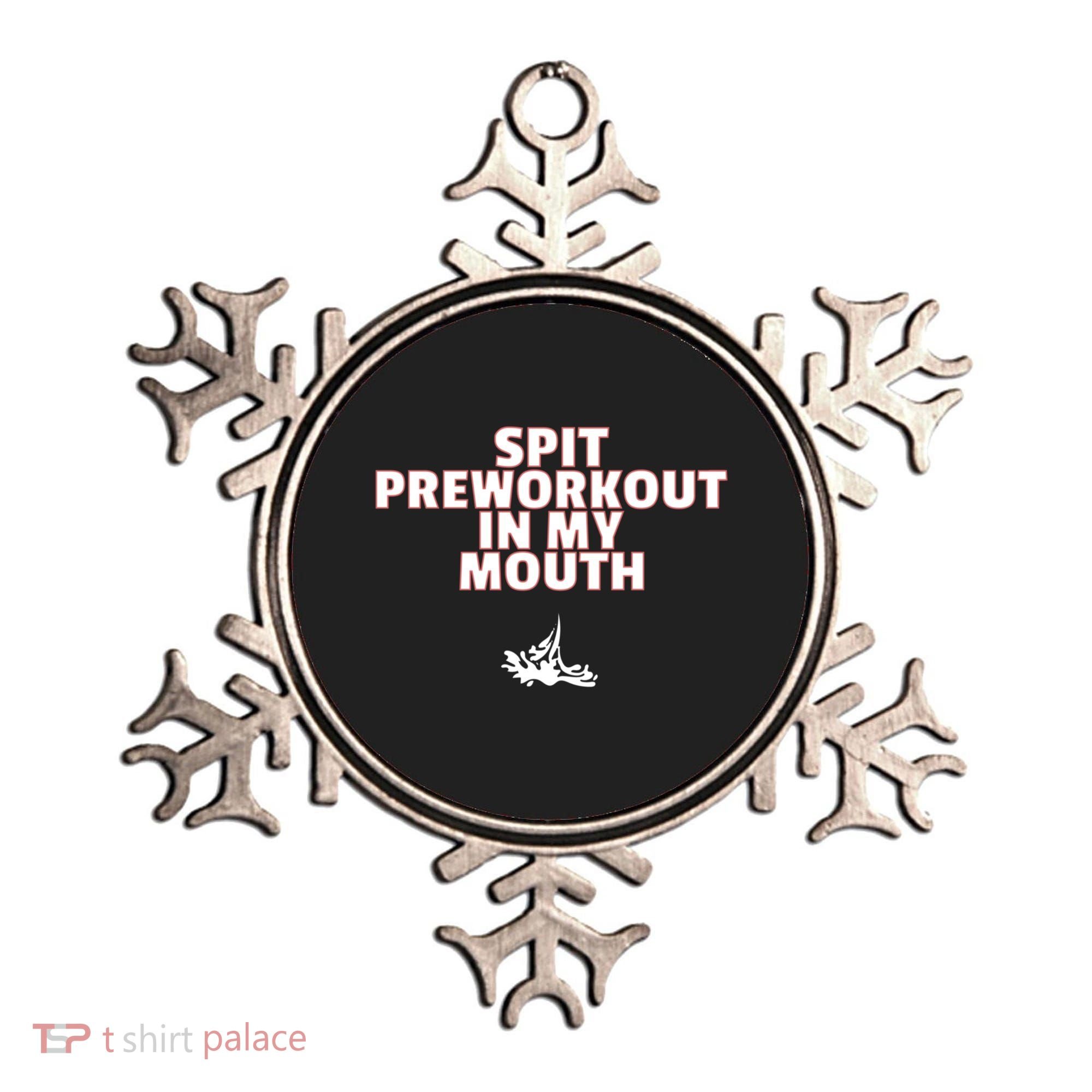 Spit Pre Workout In My Mouth Spit Preworkout In My Mouth Ornament