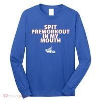 Spit Pre Workout In My Mouth Spit Preworkout In My Mouth Long Sleeve Shirt thumb 0