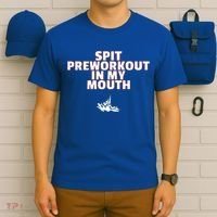 Spit Pre Workout In My Mouth Spit Preworkout In My Mouth T-Shirt thumb 6