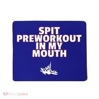 Spit Pre Workout In My Mouth Spit Preworkout In My Mouth Mousepad thumb 0