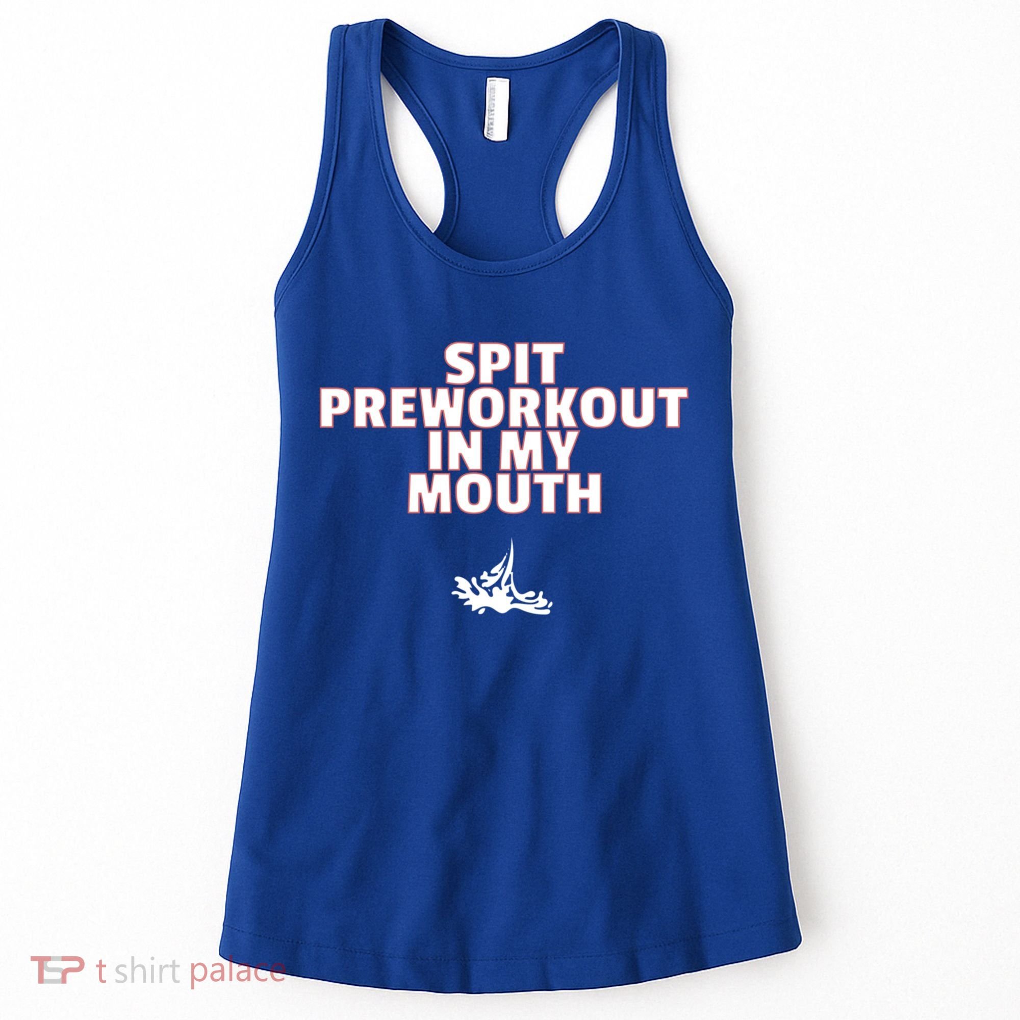 Spit Pre Workout In My Mouth Spit Preworkout In My Mouth Women's Tank Top