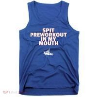 Spit Pre Workout In My Mouth Spit Preworkout In My Mouth Tank Top thumb 0