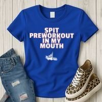 Spit Pre Workout In My Mouth Spit Preworkout In My Mouth Women's T-Shirt thumb 3