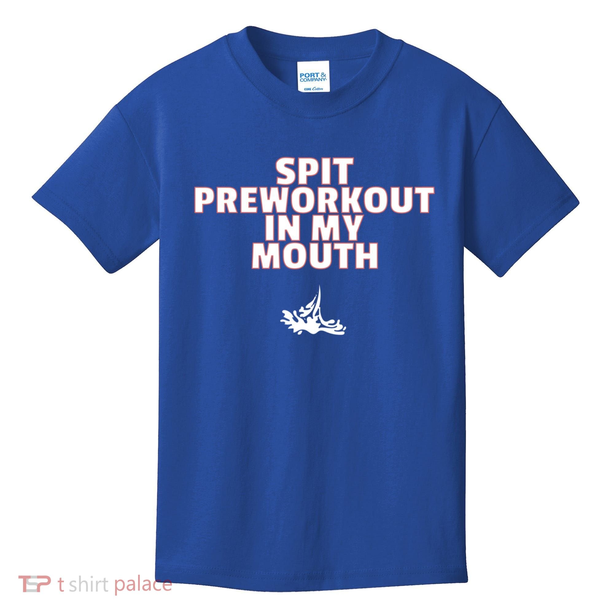 Spit Pre Workout In My Mouth Spit Preworkout In My Mouth Kids T-Shirt