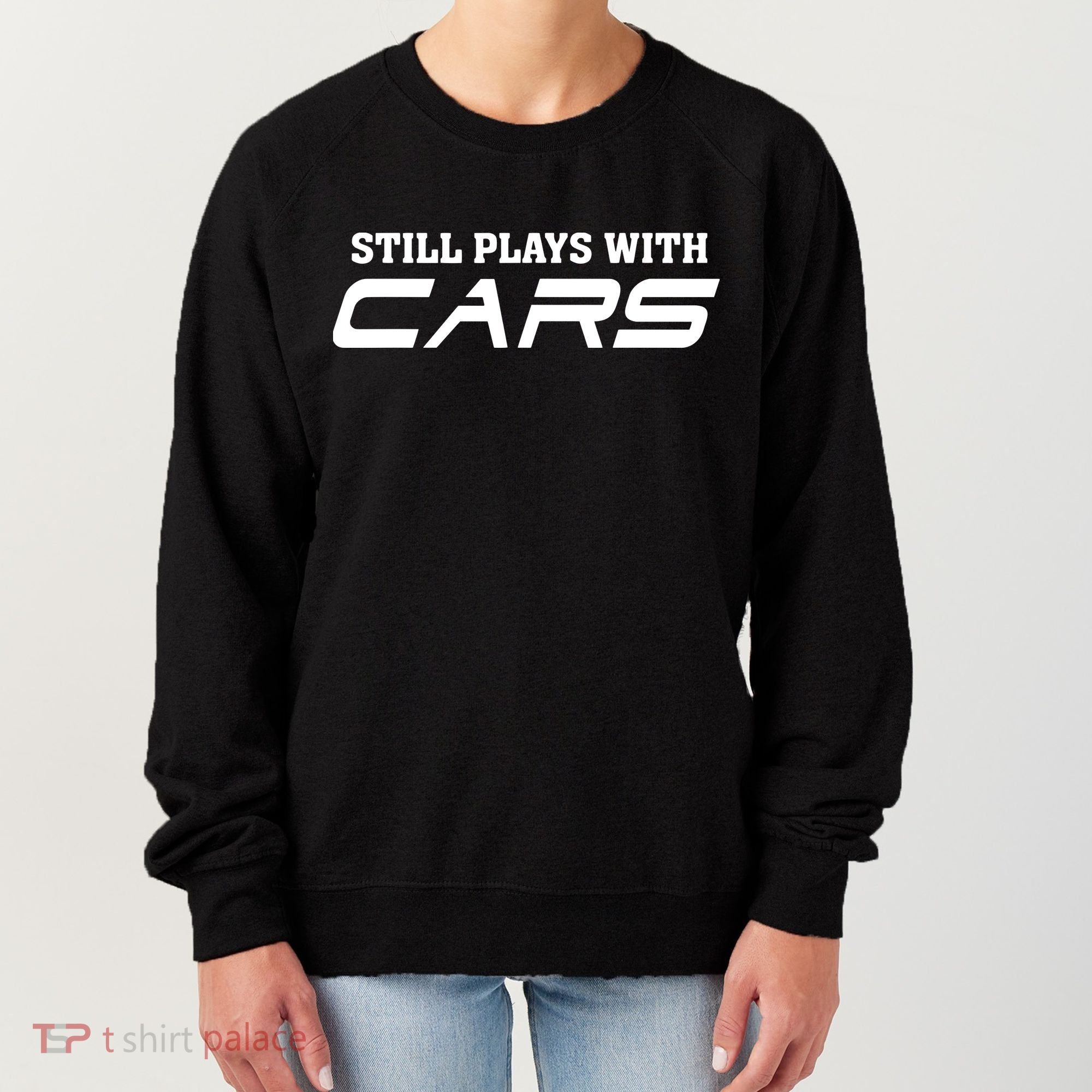 Still Plays With Cars Car Automobile Lover Mechanic Women's Sweatshirt