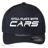Still Plays With Cars Car Automobile Lover Mechanic Flexfit Unipanel Trucker Cap thumb 0