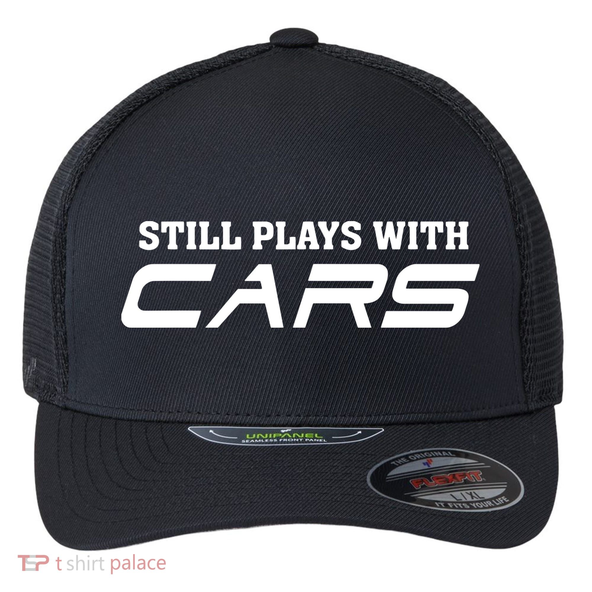 Still Plays With Cars Car Automobile Lover Mechanic Flexfit Unipanel Trucker Cap
