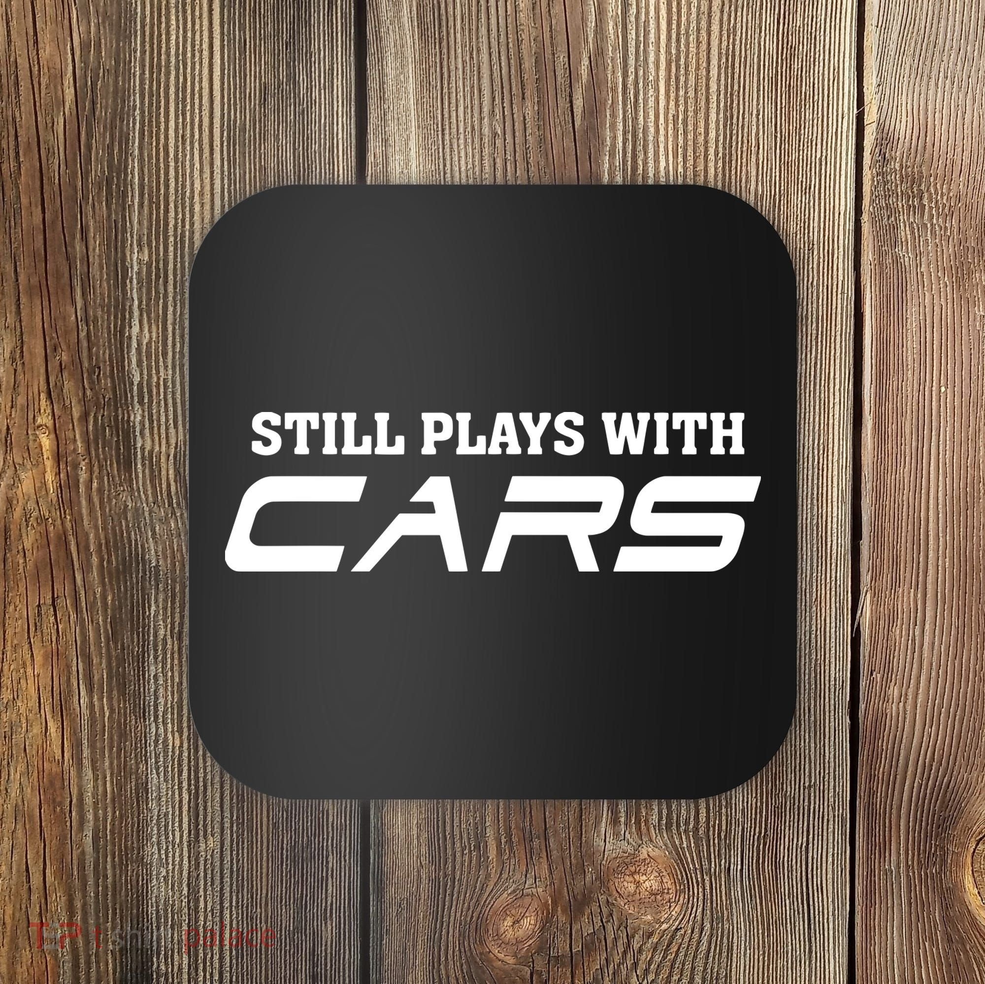 Still Plays With Cars Car Automobile Lover Mechanic Coaster