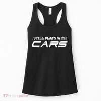 Still Plays With Cars Car Automobile Lover Mechanic Women's Tank Top thumb 0