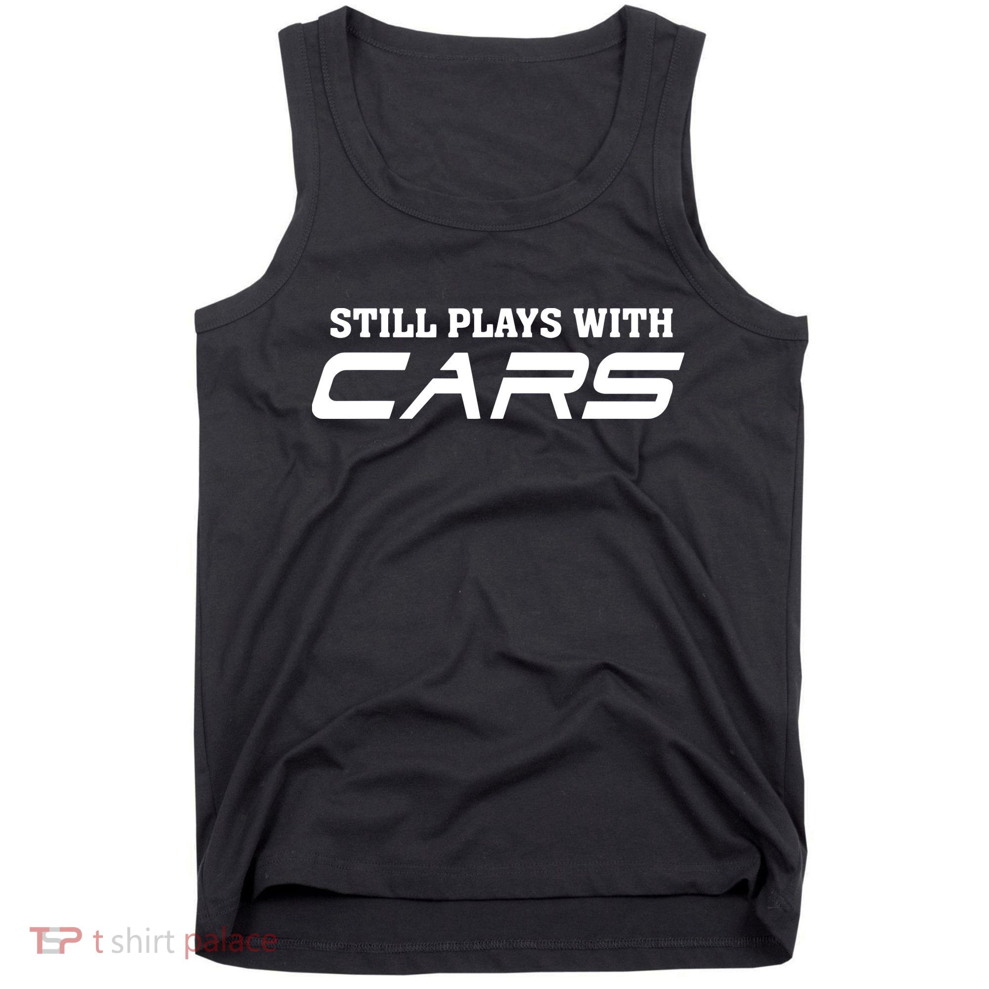 Still Plays With Cars Car Automobile Lover Mechanic Tank Top