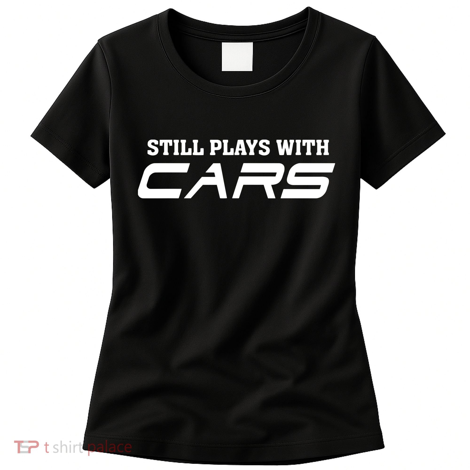 Still Plays With Cars Car Automobile Lover Mechanic Women's T-Shirt