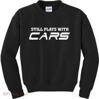 Still Plays With Cars Car Automobile Lover Mechanic Kids Sweatshirt thumb 0