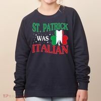 St. Patrick Was Italian Funny St patrick's day Shamrock Flag Women's Sweatshirt thumb 0