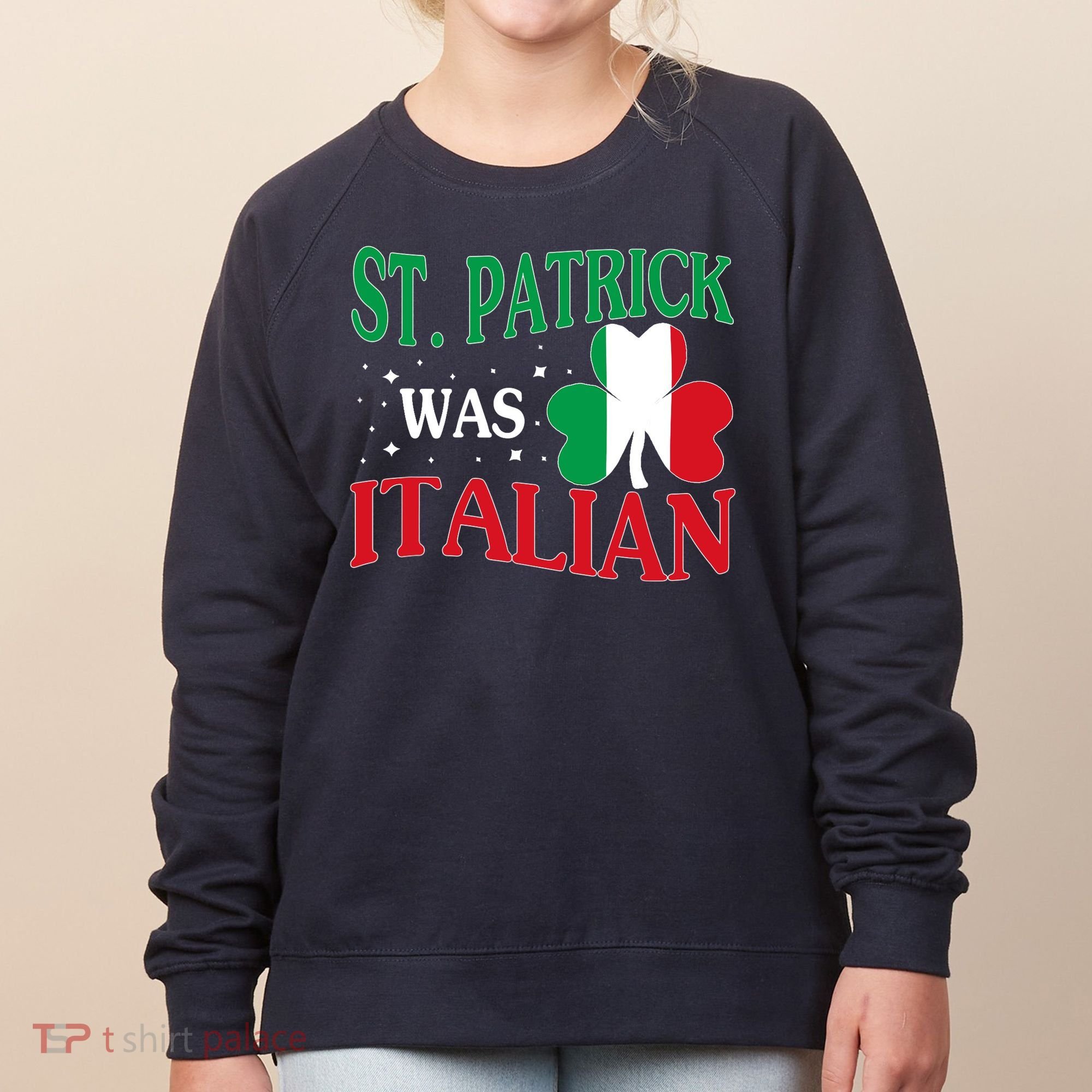 St. Patrick Was Italian Funny St patrick's day Shamrock Flag Women's Sweatshirt